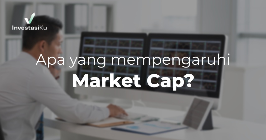 Apa yang Mempengaruhi Market Cap?